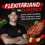 FLEXITARIANO SIN EXTREMOS: Cómo comer saludable, cuidar el planeta y seguir disfrutando la carne