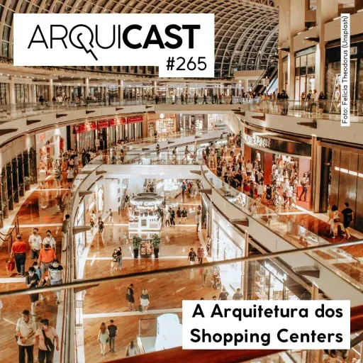 Arquicast 265 – A Arquitetura dos Shopping Centers