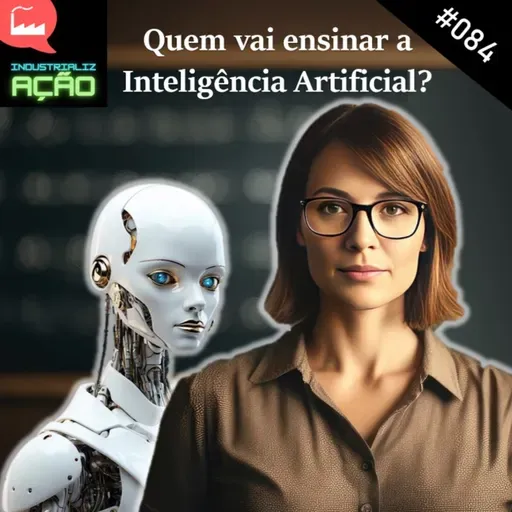 #084 - Quem vai ensinar a Inteligência Artificial?