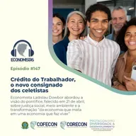 #147 - Crédito do Trabalhador, o novo consignado dos celetistas