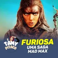 FURIOSA: UMA SAGA MAD MAX | E TAMY PITACO #02