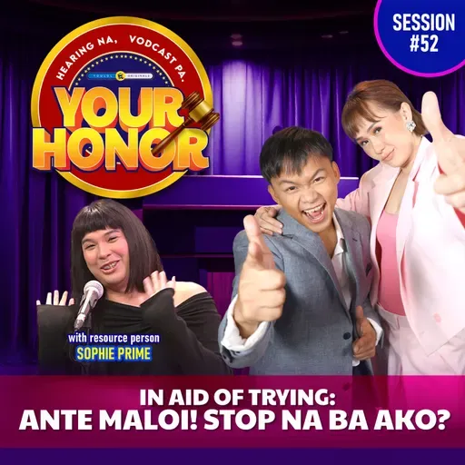 EP 52: In Aid of Trying: Ante Maloi! Stop Na Ba Ako?