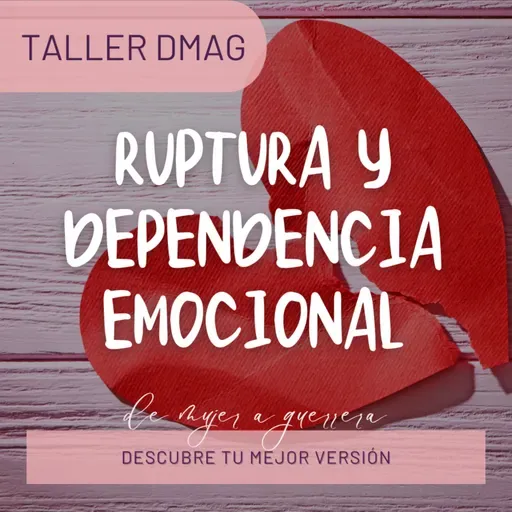 Taller DMAG: Ruptura y Dependencia Emocional