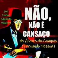 NÃO, NÃO É CANSAÇO - de Álvaro de Campos (Fernando Pessoa)