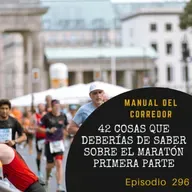 296. 42 cosas que deberías de saber sobre el maratón (1º parte)