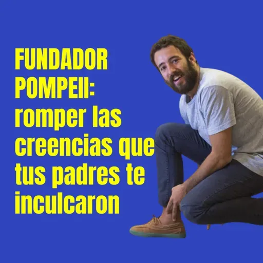 Fundador Pompeii: romper las creencias que tus padres te inculcaron