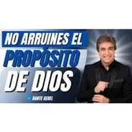 NO ARRUINES el Propósito que Dios Tiene para tu Vida - Predicas de Dante Gebel