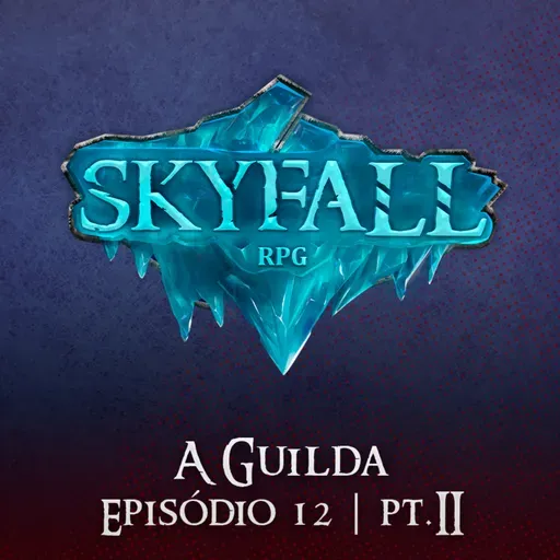 A Guilda Pt.2 | Skyfall RPG T02E12