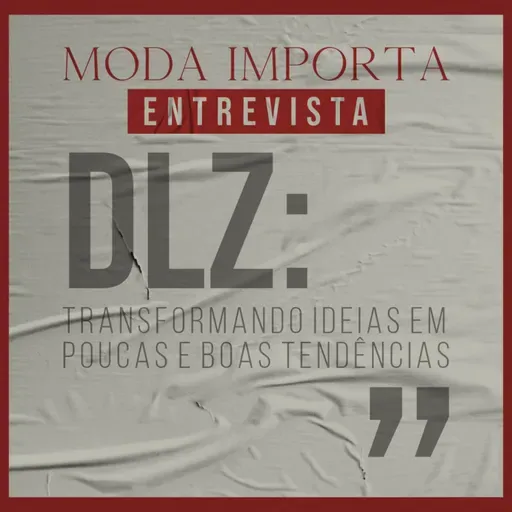 #155 DLZ: transformando ideias em poucas e boas tendências