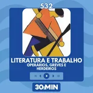 532: Literatura e Trabalho - Operários, Greves e Herdeiros