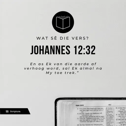 Wat sê die vers? Johannes 12:32