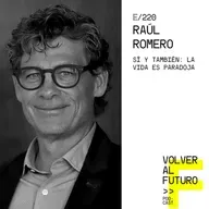 #220 Raúl Romero | Sí y también: La vida es paradoja
