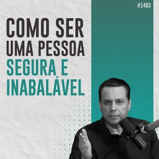#1483: COMO SER UMA PESSOA SEGURA E INABALÁVEL