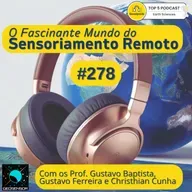 Episódio 278 - Fake News mais comuns em Sensoriamento Remoto - parte 1