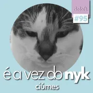 Do Loft #95 - É a vez do Nyk: Ciúmes