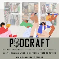 PodCraft: #135 - O Artesão Atento ao Futuro - com Bete Monta e Faiga Silveira