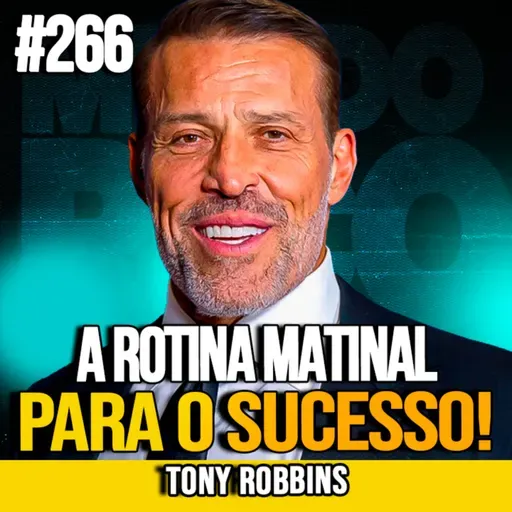 Tony Robbins | A ROTINA MATINAL QUE DEFINE O SEU DIA | MUNDOMENTAL #266