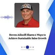 Steven Adinolfi Shares 6 Ways to Achieve Sustainable Sales Growth