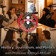 History, Journalism, and Politics with Professor Kathryn McGarr