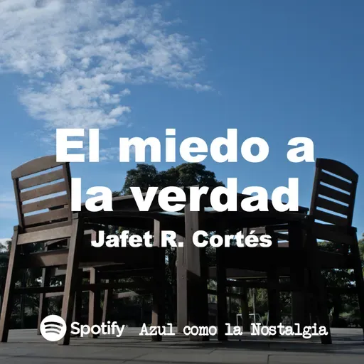 El miedo a la verdad - Jafet R. Cortés - opinión columna poesía