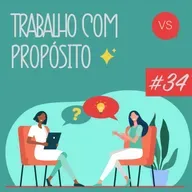 Trabalho com Propósito | #34 | O preço de não ser verdadeiro no trabalho.