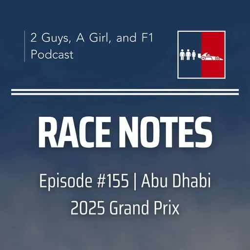 Race Notes | 2025 Abu Dhabi Grand Prix | Epi #155 | Title Decider, Smart Strategy & Farewell to Ground Effect F1