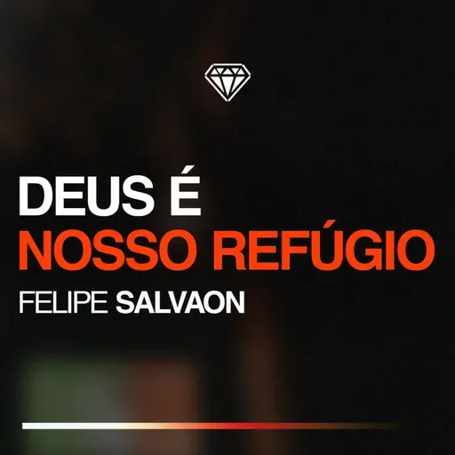 Deus é Nosso Refúgio - Felipe Salvaon