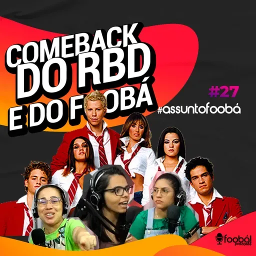 Comeback do RBD e do Foobá - Assunto Foobá #27