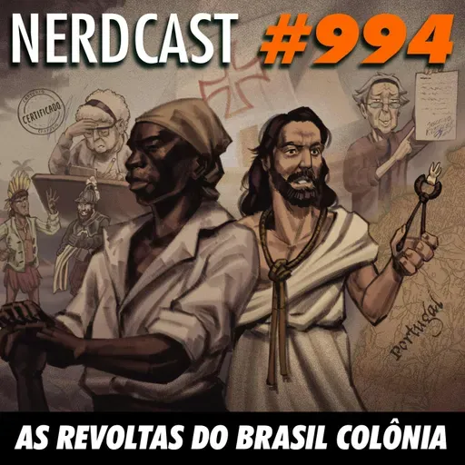 NerdCast 994 - As Revoltas do Brasil Colônia