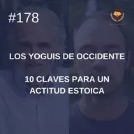 #178: 10 claves para una actitud estoica, con Ramiro Calle (Los Yoguis de Occidente)