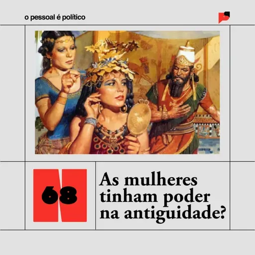 #68: As mulheres tinham poder na antiguidade?