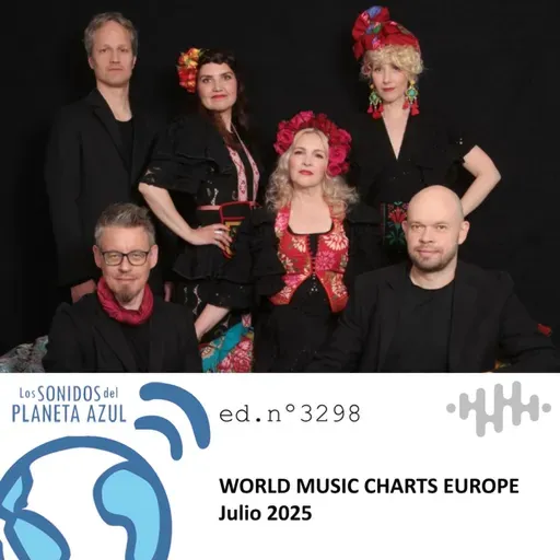 Los Sonidos del Planeta Azul 3298 - EDICIÓN EUROPEA · WORLD MUSIC CHARTS EUROPE JULIO 2025 (05 07 2025)