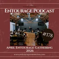 Podcast #178 ::: April Entourage Gathering::: 2026