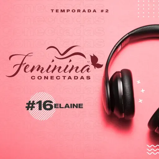 Testemunho da Elaine | Feminina Conectadas