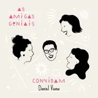#72 As Amigas Geniais convidam Daniel Viana