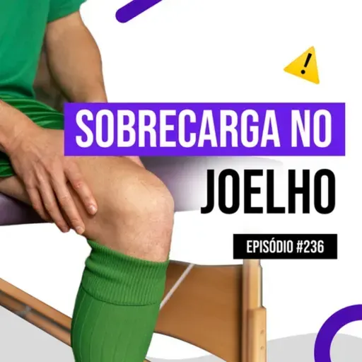 Ep. 236 - Dor Patelofemoral em Atletas: como avaliar e corrigir os erros de movimento