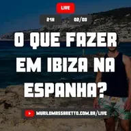 Live #025: O que fazer em Ibiza na Espanha?