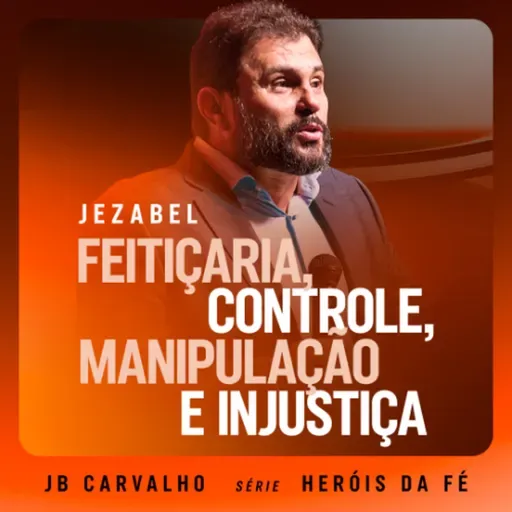 #653 - Jezabel - Feitiçaria, controle, manipulação e injustiça | JB Carvalho