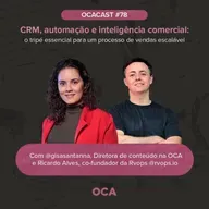 OCACAST #78 - CRM, automação e inteligência comercial - O tripé crucial para um processo de vendas escalável
