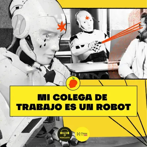 [IA, luego existo] E9. Mi colega de trabajo es un robot
