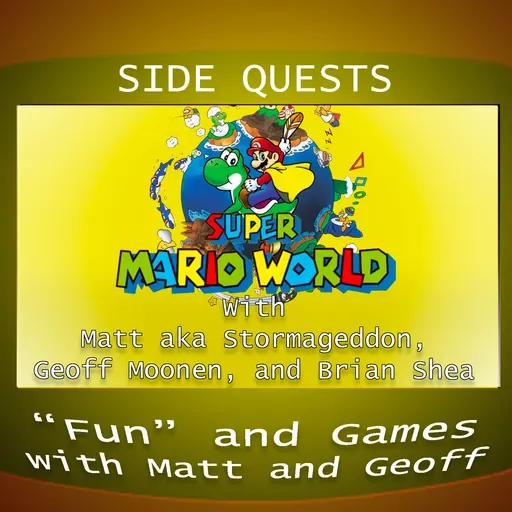 Side Quests 250th Episode Special: Super Mario World with Matt aka Stormageddon, Geoff Moonen and Brian Shea