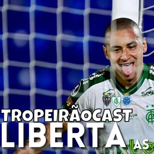 TROPEIRÃOCAST 126 - LIBERTA AS DORES AMÉRICA