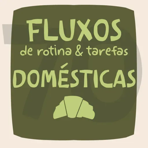 Fluxos de Rotina, Organização e Tarefas Domésticas EP#70