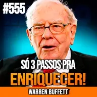WARREN BUFFETT | 3 PASSOS PRA FICAR RICO AOS 40 ANOS | INSIGHTCAST #555