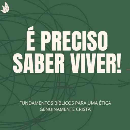 FUNDAMENTO BÍBLICO DA ÉTICA CRISTÃ! | Série É PRECISO SABER VIVER! #2