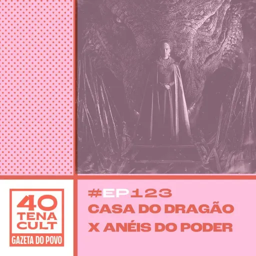 Quarentena Cult #123: O cinismo de "Casa do Dragão" está vencendo "Anéis de Poder"