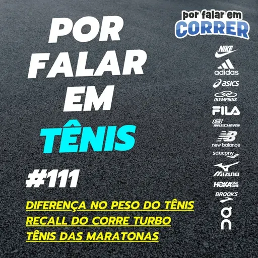 Por Falar em Tênis 111 - Diferença no peso do tênis, Recall do Corre Turbo e Tênis das maratonas