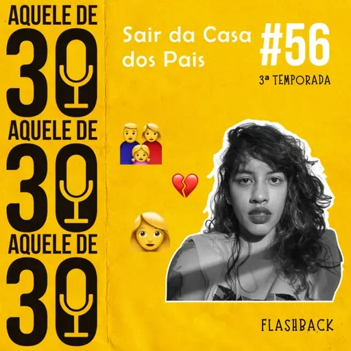 #56 - Flashback: Sair da Casa dos Pais