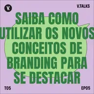 T5 #05 - Conceitos de branding para se destacar