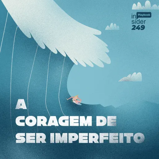• Insider 249 • Playbook: A coragem de ser imperfeito